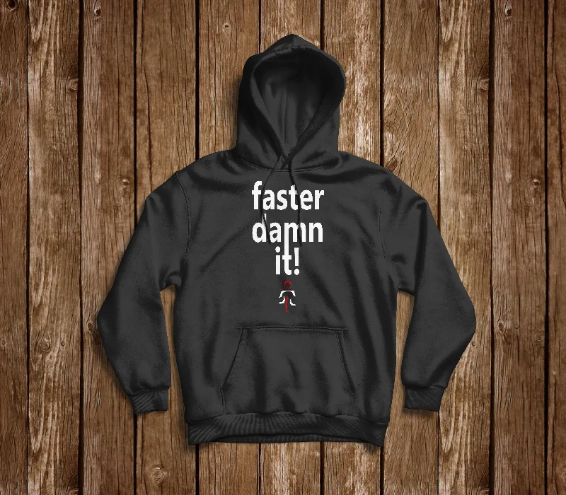 Trendy Basics FASTER DAMN IT HOODIE
